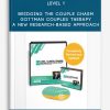 Level 1: Bridging the Couple Chasm--Gottman Couples Therapy: A New Research-Based Approach