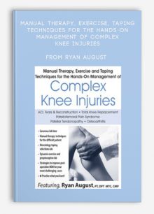 Manual Therapy, Exercise, Taping Techniques for the Hands-On Management of Complex Knee Injuries from Ryan August