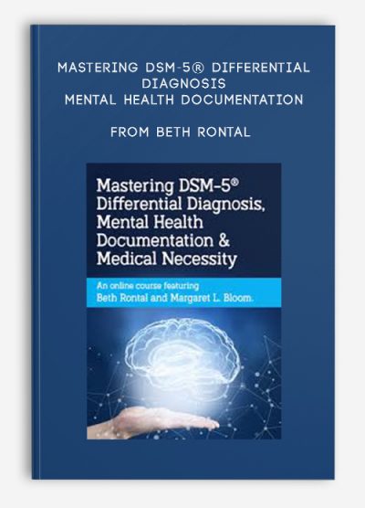 Mastering DSM-5® Differential Diagnosis, Mental Health Documentation, Medical Necessity from Beth Rontal, Margaret L