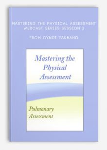 Mastering the Physical Assessment Webcast Series Session 3 Mastering the Pulmonary Assessment from Cyndi Zarbano