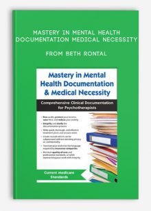 Mastery in Mental Health Documentation, Medical Necessit Comprehensive Clinical Documentation for Psychotherapists from Beth Rontal
