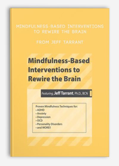 Mindfulness-Based Interventions to Rewire the Brain from Jeff Tarrant