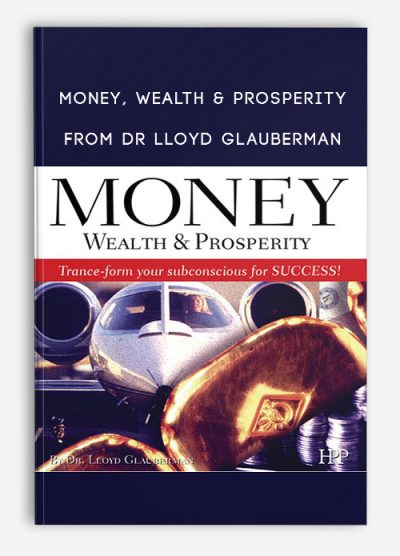 Money, Wealth & Prosperity from Dr Lloyd Glauberman