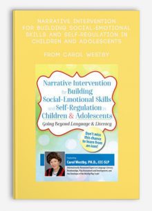 Narrative Intervention for Building Social-Emotional Skills and Self-Regulation in Children and Adolescents Going Beyond Language and Literacy from Carol Westby