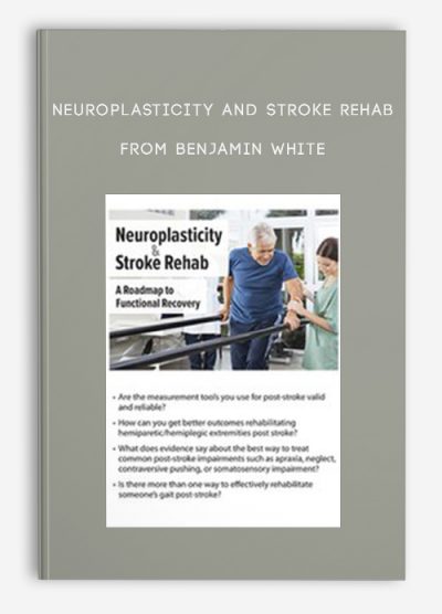 Neuroplasticity and Stroke Rehab A Roadmap to Functional Recovery from Benjamin White