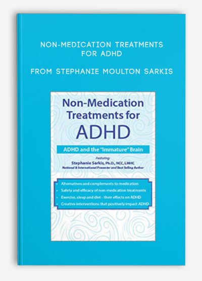 Non-Medication Treatments for ADHD ADHD and the Immature Brain from Stephanie Moulton Sarkis