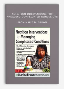 Nutrition Interventions for Managing Complicated Conditions,Marlisa Brown