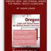 Oregon Legal and Ethical Issues for Mental Health Clinicians by Susan Lewis