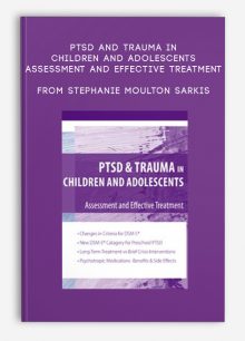 PTSD and Trauma in Children and Adolescents Assessment and Effective Treatment from Stephanie Moulton Sarkis