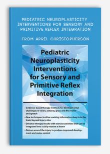 Pediatric Neuroplasticity Interventions for Sensory and Primitive Reflex Integration from April Christopherson