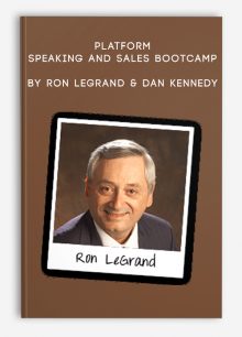 Platform Speaking and Sales Bootcamp by Ron LeGrand & Dan Kennedy