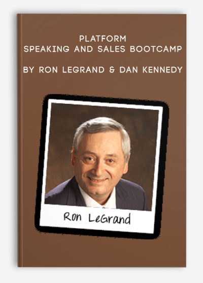 Platform Speaking and Sales Bootcamp by Ron LeGrand & Dan Kennedy