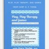 Play, Play Therapy, and Games Proven Strategies to Engage Children in Therapy from Gary G. F