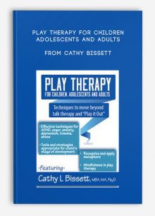 Play Therapy for Children, Adolescents and Adults Techniques to move beyond talk therapy and Play It Out from Cathy Bissett