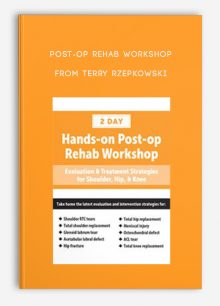 Post-op Rehab Workshop Evaluation, Treatment Strategies for Shoulder, Hip, Knee from Terry Rzepkowski