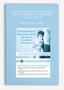 Providing Ethical Behavioral Health Services to Children, Adolescents from Terry Casey