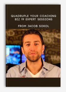 Quadruple Your Coaching Biz 19 expert sessions from Jacob Sokol