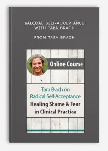 Radical Self-Acceptance with Tara Brach Healing Shame, Fear in Clinical Practice from Tara Brach