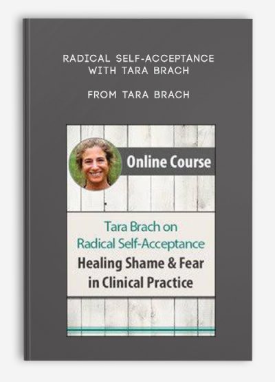 Radical Self-Acceptance with Tara Brach Healing Shame, Fear in Clinical Practice from Tara Brach