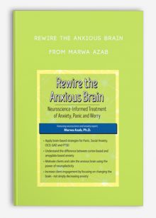 Rewire the Anxious Brain Neuroscience-Informed Treatment of Anxiety, Panic and Worry from Marwa Azab