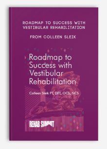 Roadmap to Success with Vestibular Rehabilitation from Colleen Sleik