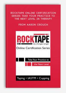RockTape Online Certification Series Take Your Practice to the Next Level in Therapy from Aaron Crouch, Mike Stella, Meghan Helwig PT