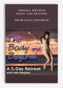 Sedona Method – Body and Beyond from Hale Dwoskin