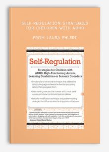 Self-Regulation Strategies for Children with ADHD, High-Functioning Autism, Learning Disabilities or Sensory Disorders from Laura Ehlert
