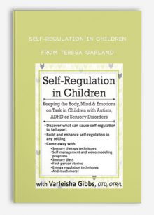 Self-Regulation in Children Keeping the Body, Mind, Emotions on Task in Children with Autism, ADHD or Sensory Disorders from Teresa Garland