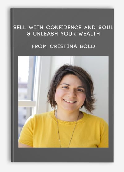 Sell With Confidence And Soul & Unleash Your Wealth from Cristina Bold