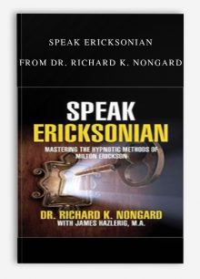 Speak Ericksonian from Dr. Richard K. Nongard