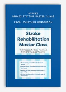 Stroke Rehabilitation Master Class Best Practices for Rapid Functional Gains and Improved Outcomes from Jonathan Henderson