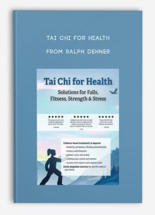 Tai Chi for Health Solutions for Falls, Fitness, Strength, Stress from Ralph Dehner