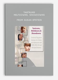 Tantrums, Meltdowns, Showdowns Emotional Regulation Strategies for Children, Adolescents with ADHD, ODD, ASD and Resistant Behaviors from Susan Epstein