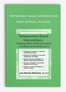 Temperament-Based Interventions Treating ODD, ADHD, Anxiety in Children and Adolescents from Patricia McGuire