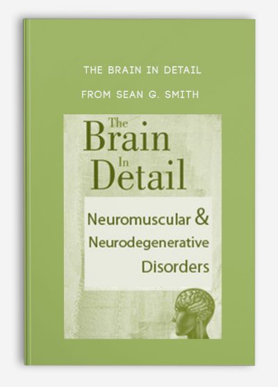 The Brain in Detail Neuromuscular, Neurodegenerative Disorders from SEAN G