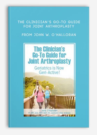 The Clinician’s Go-To Guide for Joint Arthroplasty Geriatrics is Now Geri-Active from John W