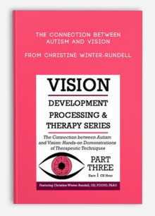 The Connection Between Autism and Vision Hands-on Demonstrations of Therapeutic Techniques from Christine Winter-Rundell