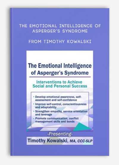 The Emotional Intelligence of Asperger’s Syndrome Interventions to Achieve Social and Personal Success from Timothy Kowalski