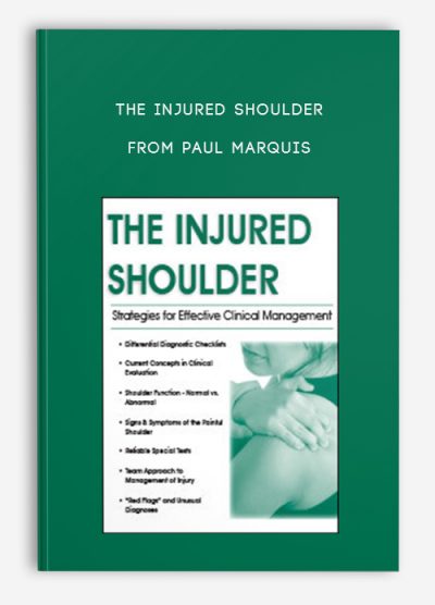 The Injured Shoulder Strategies for Effective Clinical Management from Paul Marquis