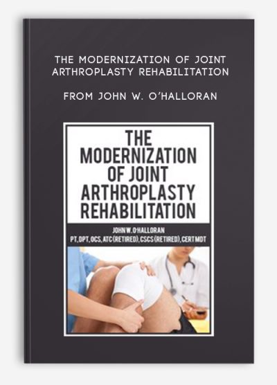 The Modernization of Joint Arthroplasty Rehabilitation from John W