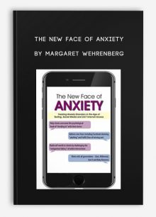 The New Face of Anxiety Treating Anxiety Disorders in the Age of Texting, Social Media and 24,7 Internet Access by Margaret Wehrenberg