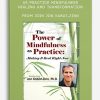 The Power of Mindfulness as Practice + Mindfulness, Healing and Transformation from Join Jon Kabat-Zinn