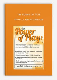 The Power of Play Proven Strategies for Trauma and Attachment in Children, Adolescents from Clair Mellenthin