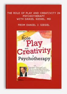 The Role of Play and Creativity in Psychotherapy with Daniel Siegel, MD from Daniel J
