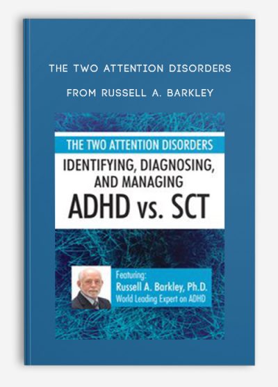 The Two Attention Disorders, Identifying, Diagnosing, and Managing ADHD vs. SCT from Russell A