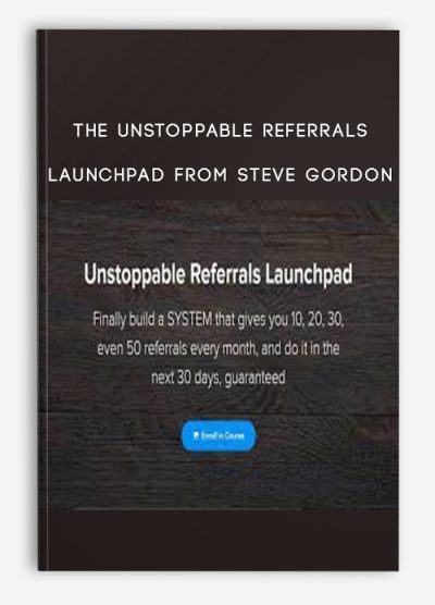 The Unstoppable Referrals Launchpad from Steve Gordon