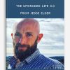 The Upgraded Life 3.0 from Jesse Elder