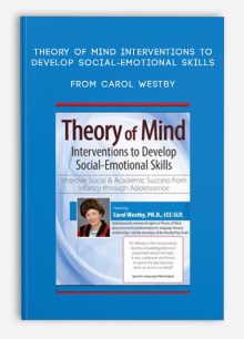 Theory of Mind Interventions to Develop Social-Emotional Skills Improve Social & Academic Success from Infancy Through Adolescence from Carol Westby