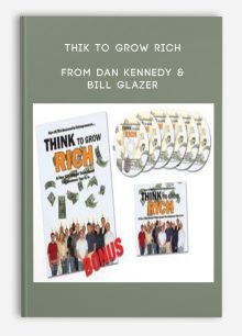 Thik To Grow Rich from Dan Kennedy & Bill Glazer